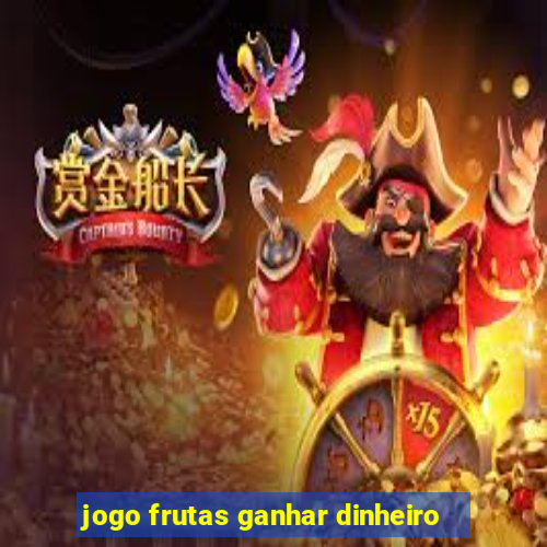 jogo frutas ganhar dinheiro